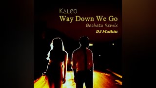 Kaleo - Way Down We Go (Bachata Remix By DJ Maikiu)