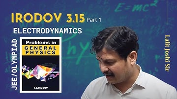 🅸🅸🆃 IE Irodov Problem 3.15 (Part 1) | Electrodynamics | Solution by Lalit Joshi sir