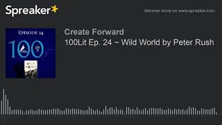 100Lit Ep. 24 Wild World By Peter Rush Made With Spreaker