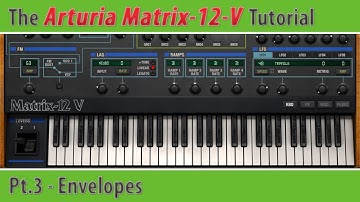 Arturia Matrix-12-V Tutorial Pt.3 - Envelopes