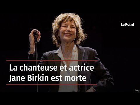 La chanteuse et actrice Jane Birkin est morte