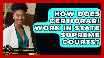 How Does Certiorari Work In State Supreme Courts? - Justice System Explained