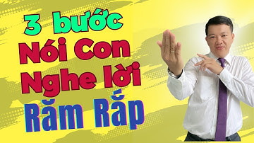 3 Bước Nói Con Nghe Lời Răm Rắp || Nguyễn Thanh Thuận