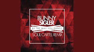 By the Way You Dance (Soul Cartel Remix)
