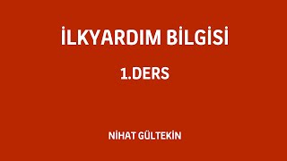 İlkyardım Bilgisi Konu Anlatımı 1.Ders - İlkyardımın ilkeleri, hedefi, ABC si, İnsan Vücudu