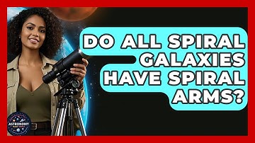 Do All Spiral Galaxies Have Spiral Arms? - Astronomy Made Simple