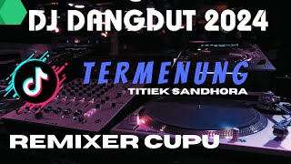 DJ DANGDUT MELAYU TERMENUNG | REMIXER CUPU