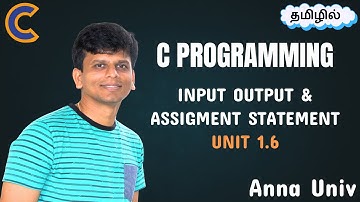 C Programming in Tamil – Unit 1.6: Input, Output & Assignment Statements | BE/B.Tech Syllabus