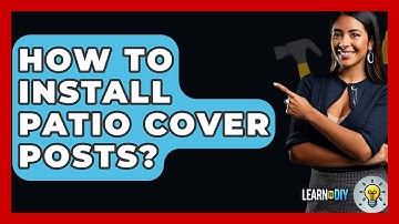 How To Install Patio Cover Posts? - LearnToDIY360.com