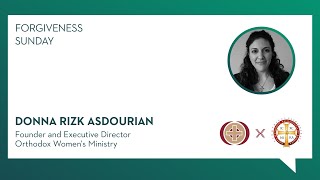Orthodox Scholars Preach: Forgiveness Sunday - Donna Rizk Asdourian
