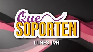 QUE SOPORTEN - PROGRAMA 8  - FANA STREAMING STUDIO