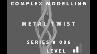 Complex Modelling Series # 006 Metal Twist Maya 2016
