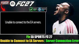 Fix EA SPORTS FC 27 Unable to Connect to EA Servers | Server Connection Error
