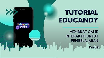 Part#2 - Membuat Game Interaktif Dengan Educandy