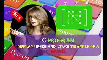Display Upper and Lower Triangle of a Matrix  C Program हिंदी