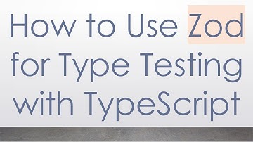 How to Use Zod for Type Testing with TypeScript