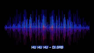 HU HU HU - DJ.GAB