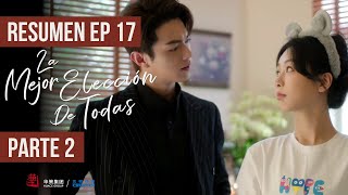 RESUMEN EP 17 PARTE 2 ▶ Drama: La Mejor Elección De Todas - Best Choice Ever - 承欢记