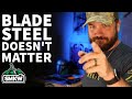 Blade steel doesnt matter