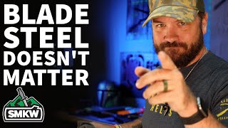 Blade Steel Doesn't Matter