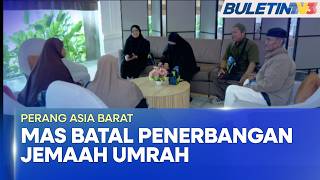PERANG ASIA BARAT | MAS Batal Penerbangan Umrah, Jemaah Terkandas Menunggu Kepastian (BU)