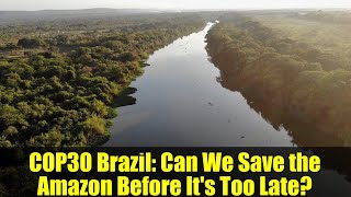 COP30 Brazil: Can We Save the Amazon Before It's Too Late? | Climate Crisis Explained