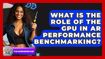 What Is The Role Of The GPU In AR Performance Benchmarking? - The Hardware Hub