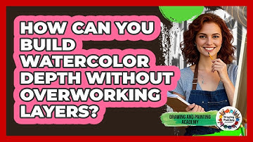How Can You Build Watercolor Depth Without Overworking Layers? - Drawing and Painting Academy