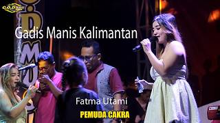 GADIS MANIS KALIMANTAN - FATMA UTAMI // PEMUDA CAKRA FT COD MUSIK
