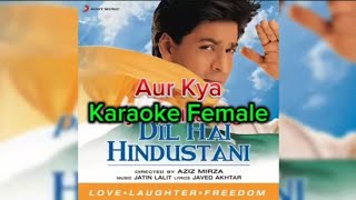 Karaoke Female | Aur Kya | Phir Bhi Dil Hai Hindustani | Abhijeet and Alka Yagnik |