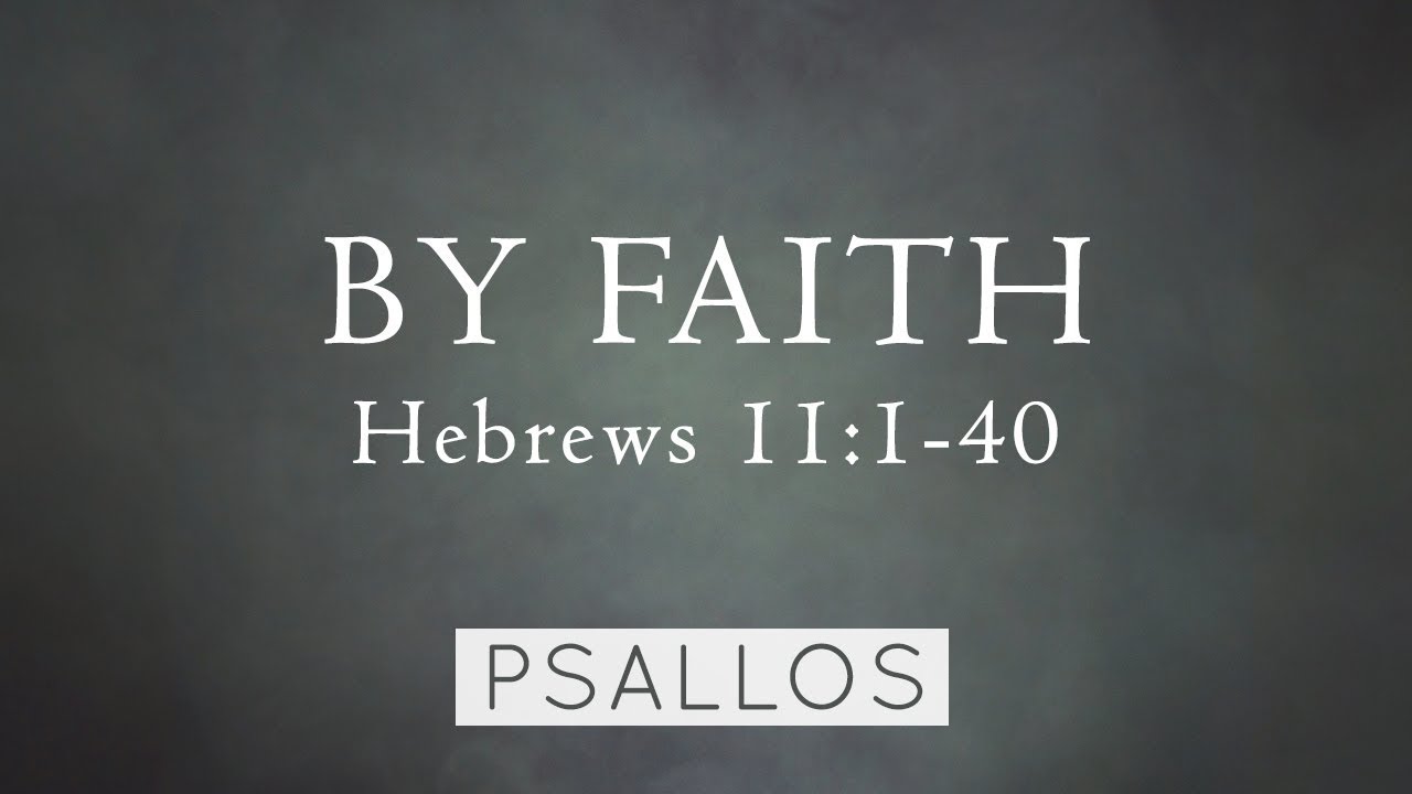Psallos By Faith Hebrews 11 1 40 Lyric Video YouTube psallos-by-faith-hebrews-11-1-40-lyric-video-youtube