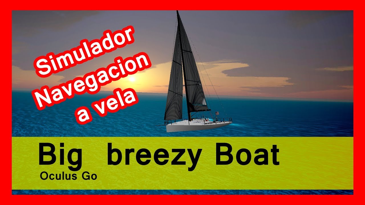 Big breezy Boat SIMULADOR VR navegación a VELA OCULUS GO rx 590