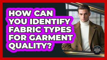 How Can You Identify Fabric Types For Garment Quality? - The Sharp Dressed Gent