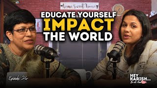 Educate Yourself IMPACT THE WORLD | ft. Dr. Selva | Hey Karish EP#24