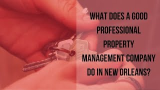 What Does a Good Professional Property Management Company Do in New Orleans?