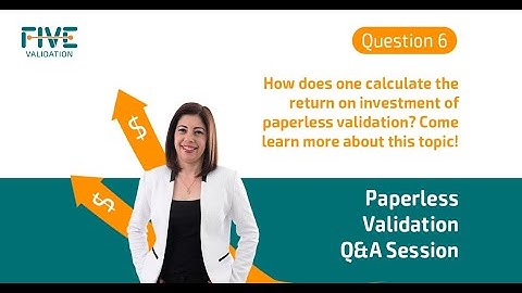 The feasibility to calculate ROI (Return on Investment) of paperless validation.