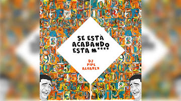 DJ Pipe Alvarez - Se Está Acabando Esta M****