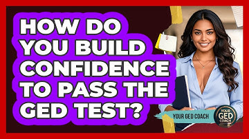 How Do You Build Confidence To Pass The GED Test? - Your GED Coach