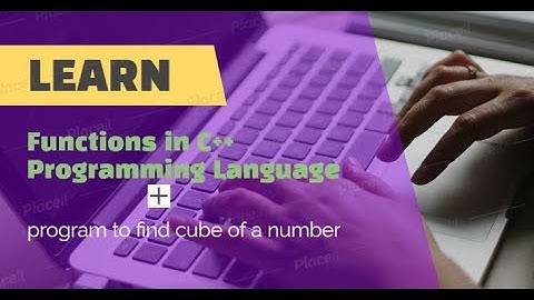 Functions in C++ programming language + program to find cube of number using function.