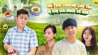 CHỦ TỊCH LÀM ĂN CẨU THẢ BỊ CHỊ GÁI ĐUỔI VỀ QUÊ VÀ CÁI KẾT | PHIM GÃY SCHOOL