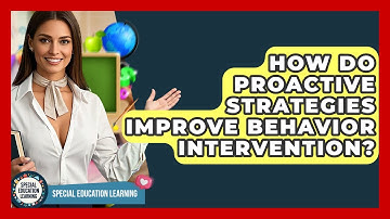 How Do Proactive Strategies Improve Behavior Intervention? - Special Education Learning