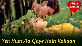 Yeh Hum Aa Gaye Hain Kahaan - Türkçe Altyazılı | Veer Zaara