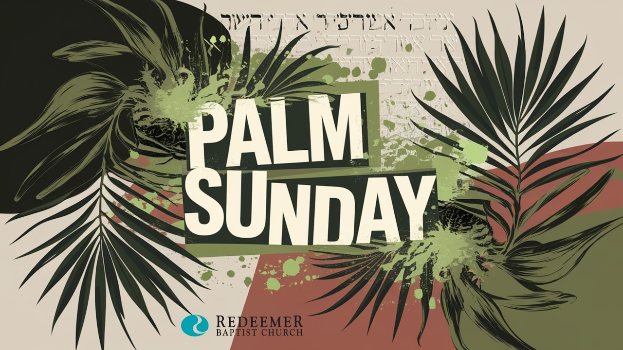 PALM SUNDAY | Beloved Sons Given Up - Given To The City | Redeemer Baptist Church