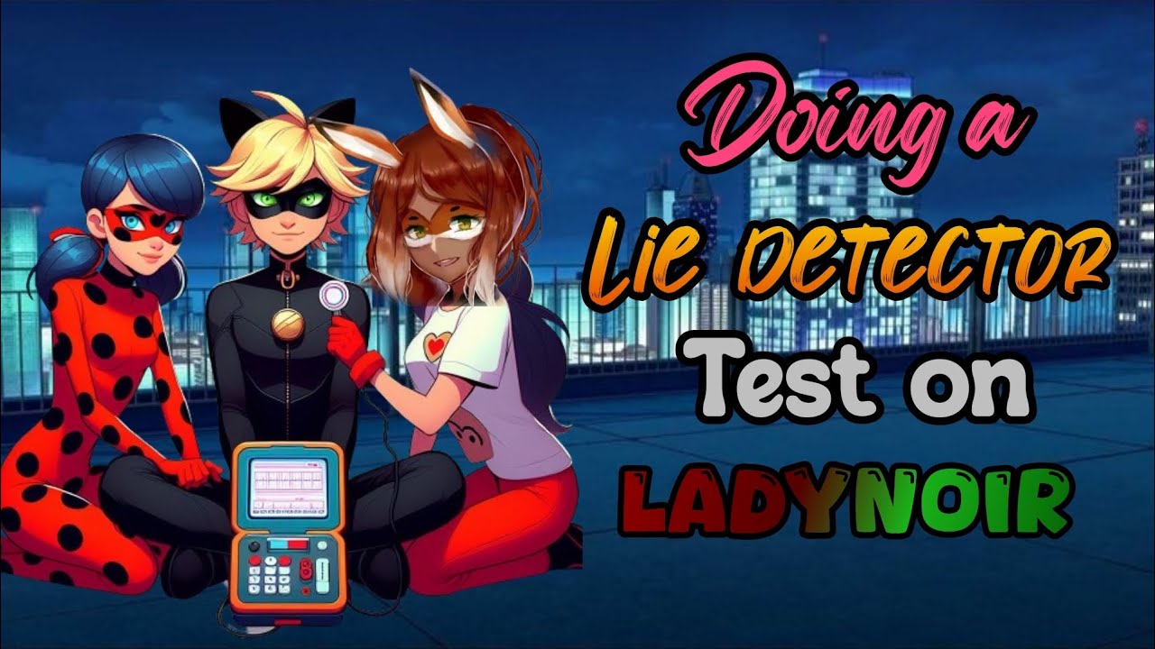 Doing A Lie Detector Test On Ladynoir|One Shot Story|Identities Revealed?