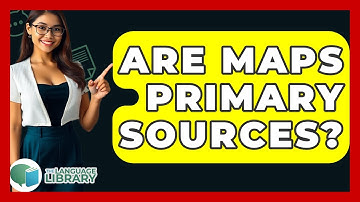 Are Maps Primary Sources? - The Language Library