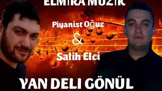 SALİH ELÇİ &PİYANİST OĞUZ  ( YAN DELI GÖNÜL YAN)