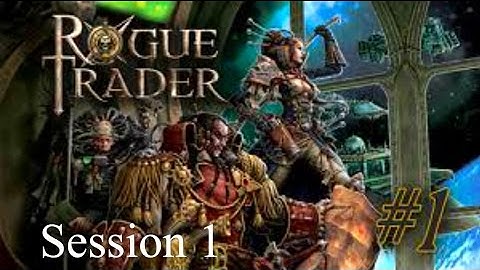 Rogue Trader Session 1
