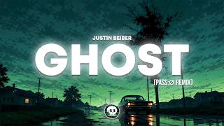 Justin Bieber - Ghost (pass:∅ Remix)