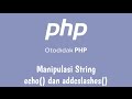 Otodidak PHP - 5a - Manipulasi String - echo dan addcslashes
