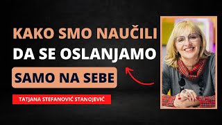 Kako smo naučili da se oslanjamo samo na sebe? - Tatjana Stefanović Stanojević